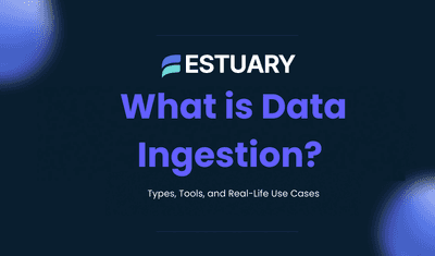 What is Data Ingestion: Types, Tools, and Real-Life Use Cases