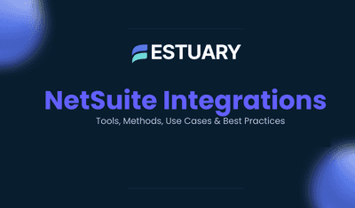 NetSuite Integrations: Tools, Methods, Use Cases & Best Practices