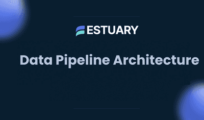 Data Pipeline Architecture: Patterns, Best Practices & Key Design Considerations