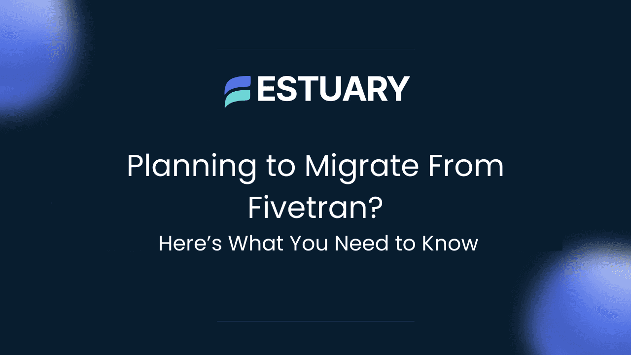 Key Considerations When You Migrate From Fivetran