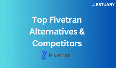 11 Best Fivetran Alternatives in 2025: Top ETL & ELT Competitors