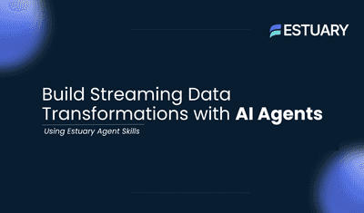 A Hands-On Guide to Building Streaming Transformation with Estuary Derivation Agent Skills