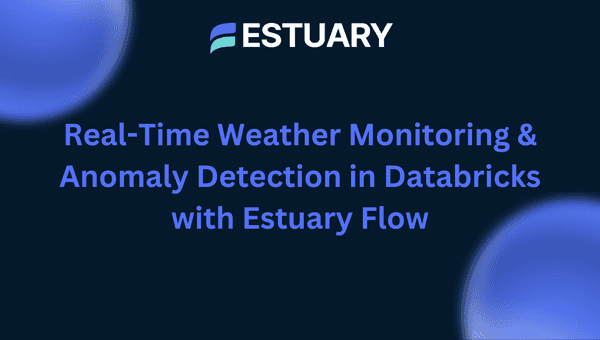 real-time weather monitoring with databricks and Estuary