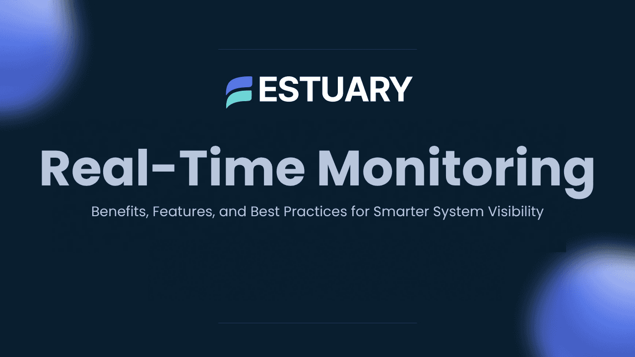 Real-Time Monitoring - Benefits, Features and Best Practices