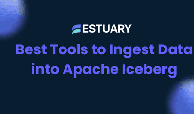 7 Best Tools to Ingest Data into Apache Iceberg