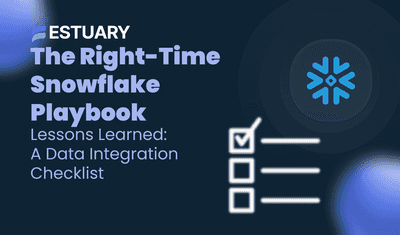 Snowflake Ingestion Tool Checklist: Lessons from Teams Who Switched