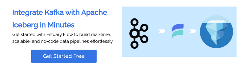 Integrate Kafka with Apache Iceberg in Minutes Get started with Estuary Flow to build real-time, scalable, and no-code data pipelines effortlessly.  