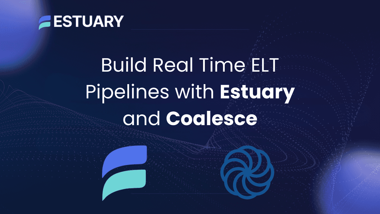 Build Real Time ELT Pipelines with Estuary and Coalesce