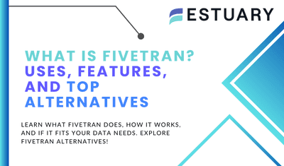 What is Fivetran? Uses, Features, and Top Alternatives