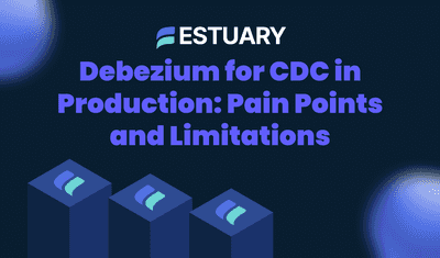 Debezium for CDC in Production: Pain Points and Limitations