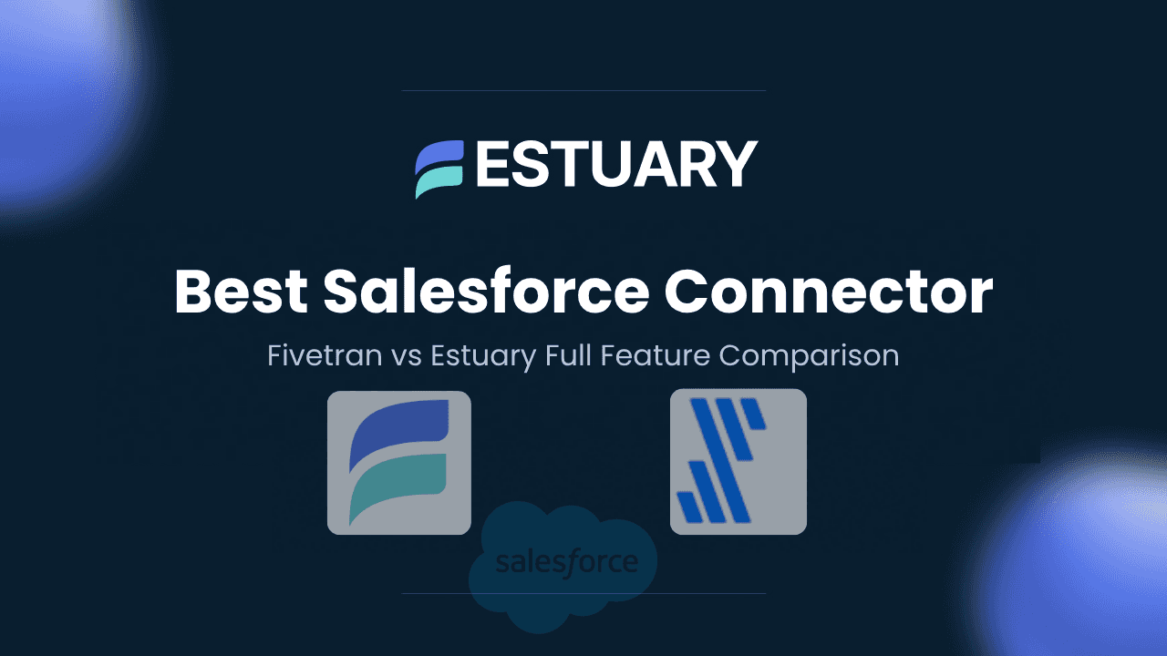 Best Salesforce Connector - Fivetran vs Estuary