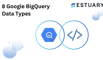 8 Google BigQuery Data Types: The Ultimate Guide