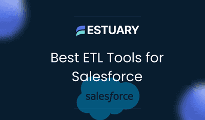 5 Best ETL Tools for Salesforce in 2025: Real-Time, Batch & Enterprise Options