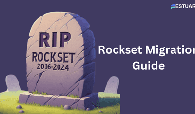 Rockset Migration Guide: How to Migrate and Thrive in with Real-Time Analytics after Rockset 