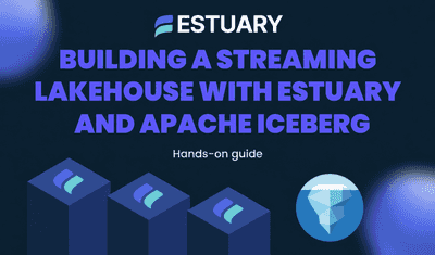 Building a Streaming Lakehouse with Estuary and Apache Iceberg