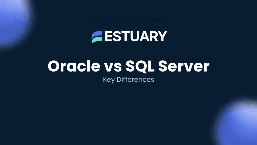 Oracle vs SQL Server: Key Differences for Modern Data Teams | Estuary
