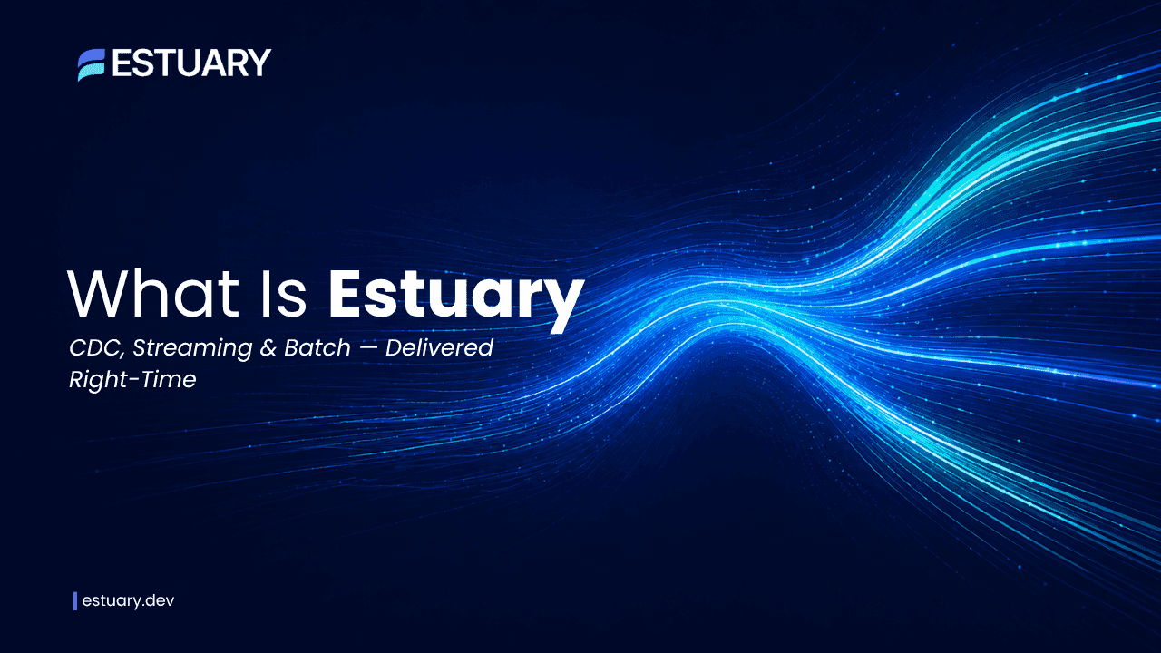 What is Estuary? CDC, streaming, batch, and right-time data platform.