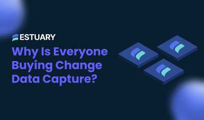 Why is Everyone Buying Change Data Capture?