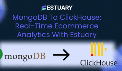 MongoDB to ClickHouse: Real-Time Ecommerce Analytics with Estuary