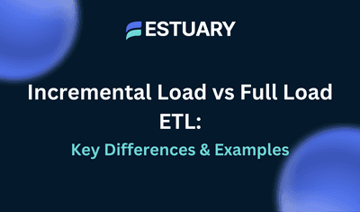 Incremental Load vs Full Load ETL: Key Differences + Examples