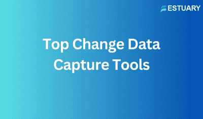 7 Best Change Data Capture (CDC) Tools For 2025