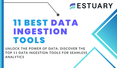 11 Best Data Ingestion Tools & Features Comparison Guide 2024
