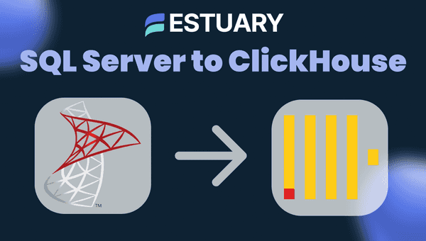 Move Data from SQL Server to ClickHouse Using Estuary